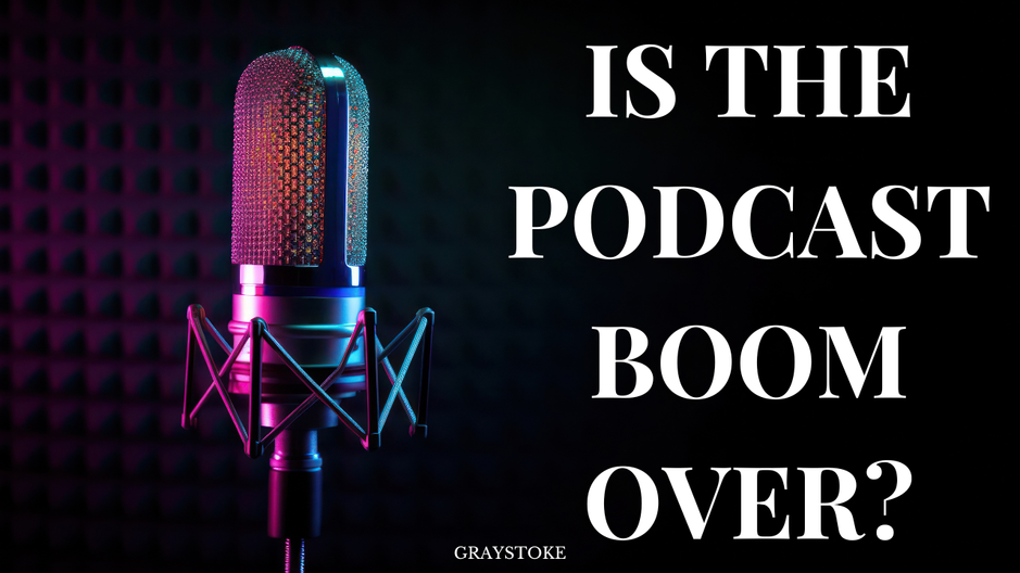 Is It Too Late to Start a Podcast? Standing Out in a Crowded Market | Graystoke Networks